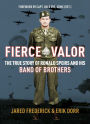 Fierce Valor: The True Story of Ronald Speirs and his Band of Brothers
