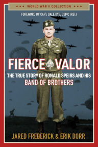 Title: Fierce Valor: The True Story of Ronald Speirs and his Band of Brothers, Author: Jared Frederick