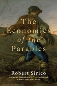 Title: The Economics of the Parables, Author: Robert Sirico