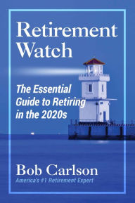 Title: Retirement Watch: The Essential Guide to Retiring in the 2020's, Author: Bob Carlson