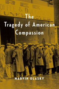 Title: The Tragedy of American Compassion, Author: Marvin Olasky