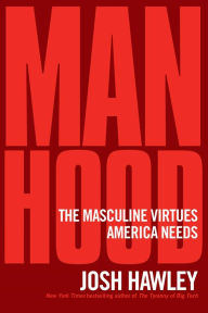 Title: Manhood: The Masculine Virtues America Needs, Author: Josh Hawley