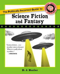 Title: Politically Incorrect Guide to Science Fiction and Fantasy, Author: D. J. Butler