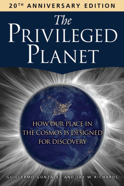 The Privileged Planet (20th Anniversary Edition): How Our Place in the Cosmos Is Designed for Discovery