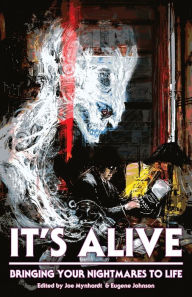 Title: It's Alive: Bringing Your Nightmares to Life, Author: Joe Mynhardt