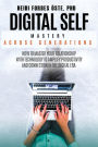 Digital Self Mastery Across Generations: How to Master Your Relationship with Technology to Amplify Productivity and Connection in the Digital Era