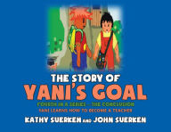 Title: The Story of Yani's Goal: Yani Learns How to Become a Teacher, Author: Kathy Suerken