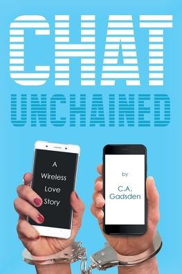 Chat Unchained A Wireless Love Story By C A Gadsden Paperback