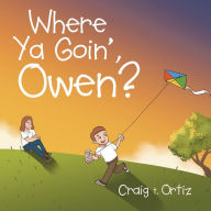 Title: Where Ya Goin', Owen?, Author: Craig t. Ortiz
