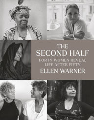 Title: The Second Half: Forty Women Reveal Life After Fifty, Author: Ellen Warner