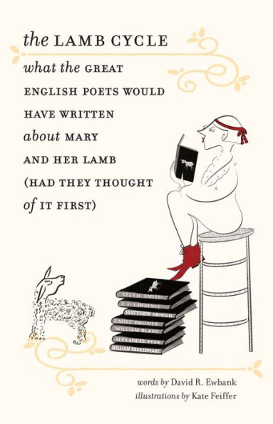 The Lamb Cycle: What the Great English Poets Would Have Written About Mary and Her Lamb (Had They Thought of It First)