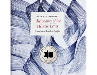 Title: The Beauty of the Hebrew Letter: From Sacred Scrolls to Graffiti, Author: Izzy Pludwinski