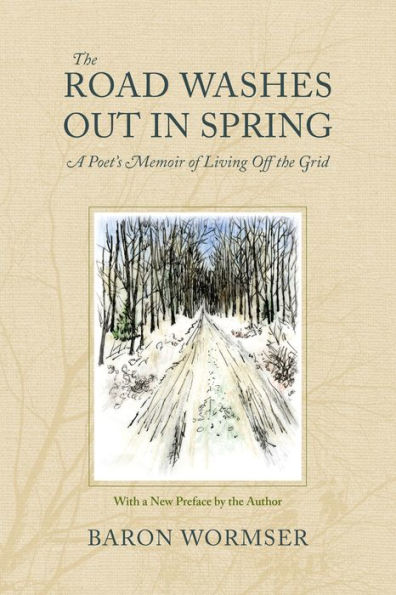 The Road Washes Out in Spring: A Poet's Memoir of Living Off the Grid