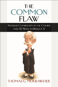 Title: The Common Flaw: Needless Complexity in the Courts and 50 Ways to Reduce It, Author: Thomas G. Moukawsher
