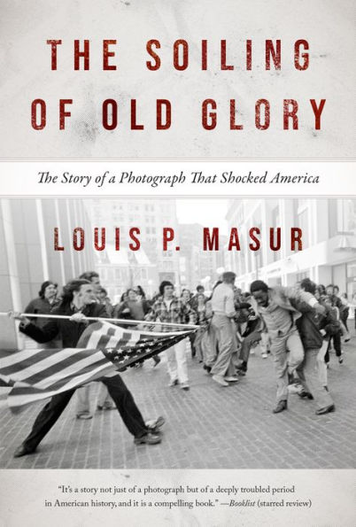 The Soiling of Old Glory: The Story of a Photograph That Shocked America