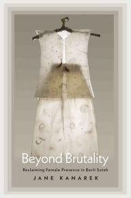 Title: Beyond Brutality: Reclaiming Female Presence in Bavli Sotah, Author: Jane Kanarek