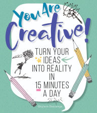 Title: You Are Creative!: Turn Your Ideas into Reality in 15 Minutes a Day, Author: Ghylenn Descamps