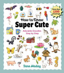 Alternative view 1 of How to Draw Super Cute: Adorable Stuff Step by Step: Easy Guide to How to Draw Everything for Kids & Adults