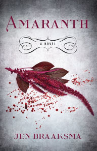 Title: Amaranth: A Novel, Author: Jen Braaksma