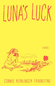Title: Luna's Luck: A Novel, Author: Connie Remlinger Trounstine