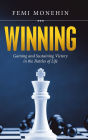 Winning: Gaining and Sustaining Victory in the Battles of Life