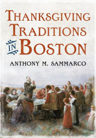 Title: Thanksgiving Traditions in Boston, Author: Anthony Sammarco