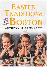 Title: Easter Traditions in Boston, Author: Anthony Sammarco
