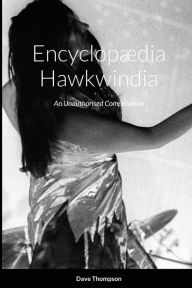 Title: EncyclopÃ¯Â¿Â½dia Hawkwindia: An Unauthorised Compendium: An Unauthorised Compendium, Author: Dave Thompson
