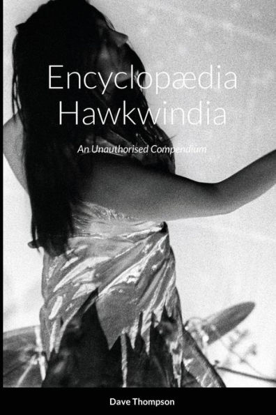EncyclopÃ¯Â¿Â½dia Hawkwindia: An Unauthorised Compendium: An Unauthorised Compendium