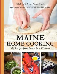 Title: Maine Home Cooking: 175 Recipes from Down East Kitchens, Author: Sandra Oliver