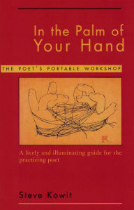 Title: In the Palm of Your Hand: A Poet's Portable Workshop, Author: Steve Kowit
