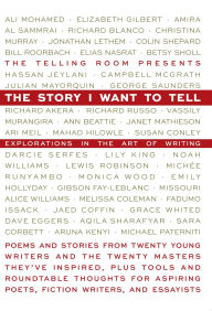 Title: Story I Want To Tell: Explorations in the Art of Writing, Author: The Telling Room