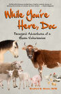 While You're Here, Doc: Farmyard Adventures of a Maine Veterinarian