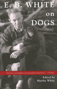 Title: E.B. White on Dogs, Author: Martha White