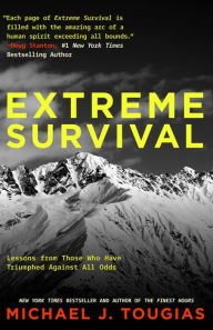 Title: Extreme Survival: Lessons from Those Who Have Triumphed Against All Odds (Survival Stories, True Stories), Author: Michael Tougias