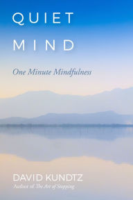 Title: Quiet Mind: One Minute Mindfulness, Author: David Kundtz