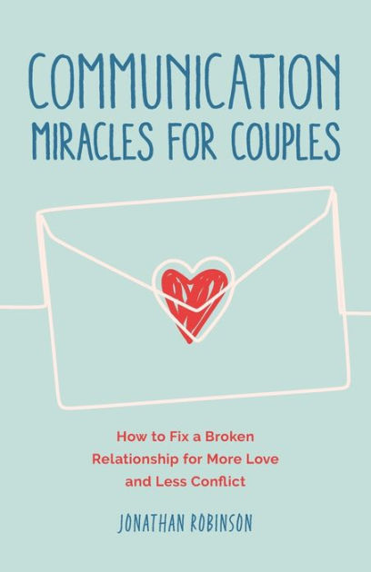 Communication Miracles For Couples A Communication Workbook With Couples Therapy Exercises To 8035