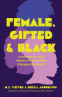 Female, Gifted, and Black: Awesome Art and Literary Pioneers Who Changed the World (Black Historical Figures, Women in Black History)