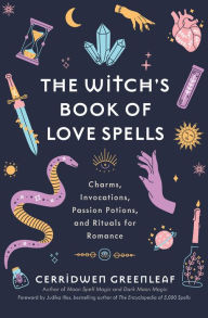 Title: The Witch's Book of Love Spells: Charms, Invocations, Passion Potions, and Rituals for Romance (Love Spells, Moon Spells, Religion, New Age, Spirituality, Astrology), Author: Cerridwen Greenleaf