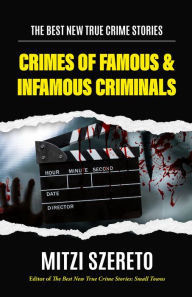 Title: Crimes of Famous & Infamous Criminals, Author: Mitzi Szereto