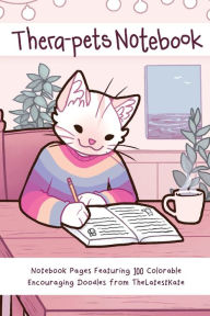 Title: Thera-pets Notebook: Notebook Pages Featuring 100 Colorable Encouraging Doodles from TheLatestKate, Author: Kate Allan