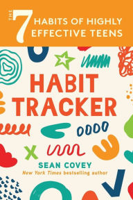 Title: The 7 Habits of Highly Effective Teens: Habit Tracker: (Smart Goals, Daily Planner Journal, Book for Teens Ages 12-18), Author: Sean Covey
