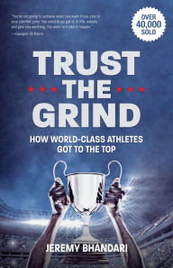 Title: Trust the Grind: How World-Class Athletes Got To The Top (Sports Book for Boys, Gift for Boys) (Ages 15-17), Author: Jeremy Bhandari