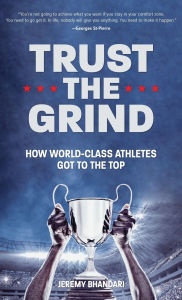 Title: Trust the Grind: How World-Class Athletes Got To The Top (Sports Book for Boys, Gift for Boys) (Ages 15-17), Author: Jeremy Bhandari