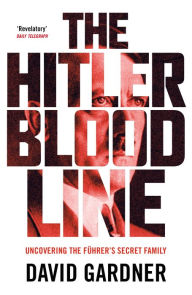 Title: The Hitler Bloodline: Uncovering the Führer's Secret Family, Author: Christopher Whitcomb