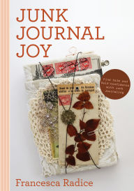 Title: Junk Journal Joy: Find Calm and Self-Confidence with Junk Journaling, Author: Francesca Radice
