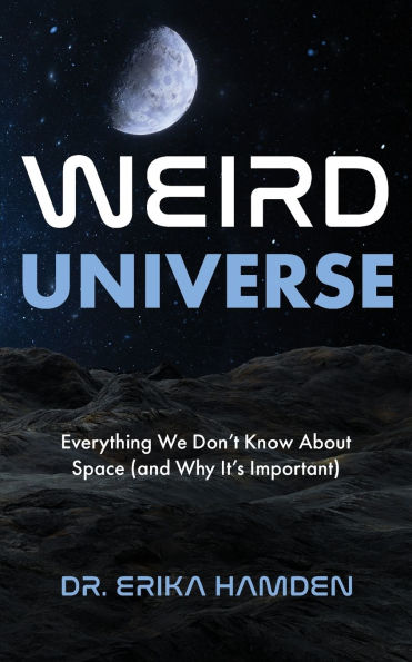 Weird Universe: Everything We Don't Know About Space (and Why It's Important) (Outer Universe, Astrophysics Gifts)