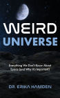 Weird Universe: Everything We Don't Know About Space (and Why It's Important) (Outer Universe, Astrophysics Gifts)