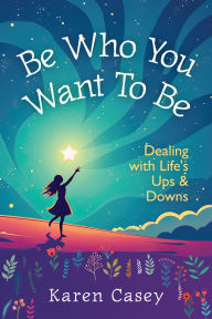 Title: Be Who You Want to Be, Author: Karen Casey