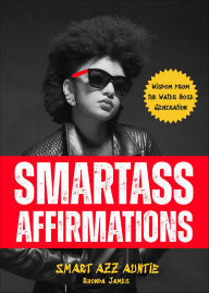 Title: Smartass Affirmations: Wisdom from the Water Hose Generation, Author: Rhonda James